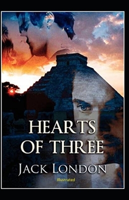 Hearts of Three Illustrated by Jack London