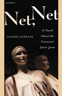 Net Net: A Novel About the Discount Store Game by Isadore Barmash