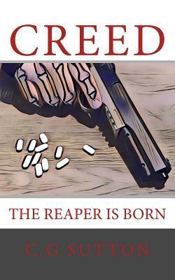 Creed: the Reaper is Born by C. G. Sutton