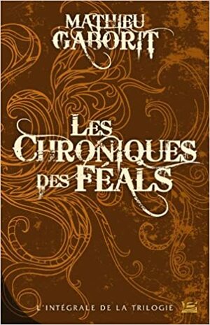 Les Chroniques des Féals by Mathieu Gaborit