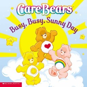 Busy, Busy, Sunny Day (Care Bears) by David Stein, Sonia Sander