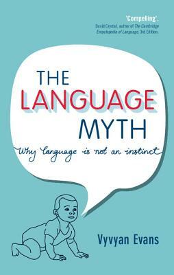 The Language Myth: Why Language Is Not an Instinct by Vyvyan Evans