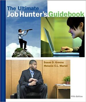 The Ultimate Job Hunter S Guidebook by Susan D. Greene, Melanie C.L. Martel