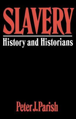 Slavery: History And Historians by Peter J. Parish