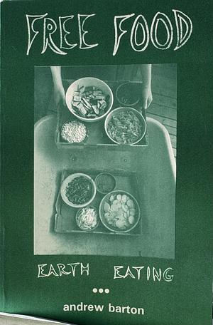 Free Food: Earth Eating by Jonathan Kauffman, Andrew Barton
