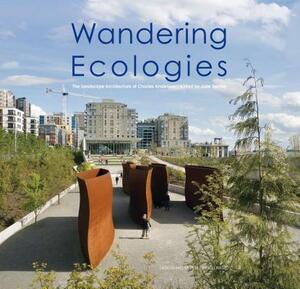 Wandering Ecologies: A Plantsman S Journey: A Plantsman S Journey by Julie Decker