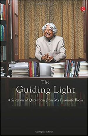 The Guiding Light: A Selection of Quotations from My Favourite Books by A.P.J. Abdul Kalam