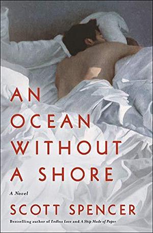 An Ocean Without a Shore: A Novel by Scott Spencer, Scott Spencer