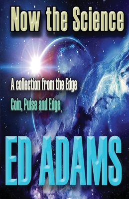 Now the Science by Ed Adams