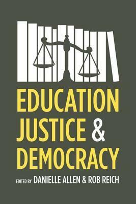 Education, Justice, and Democracy by Danielle S. Allen, Rob Reich