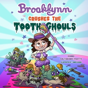 Brooklynn Crushes the Tooth Ghouls by Donna Caltabiano-Fratto