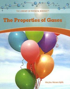 The Properties of Gases by Marylou Morano Kjelle