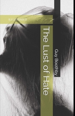 The Lust of Hate Illustrated by Guy Newell Boothby