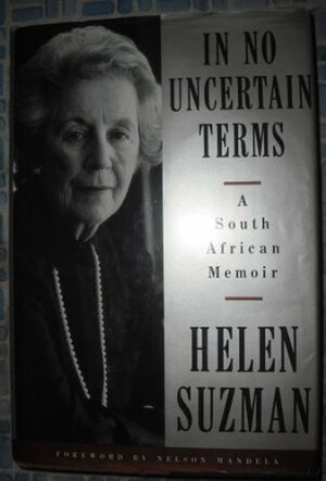 In No Uncertain Terms: A South African Memoir by Helen Suzman