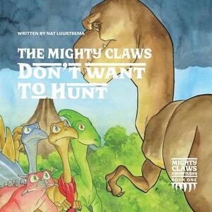 The Mighty Claws Don't Want to Hunt by Nat Luurtsema