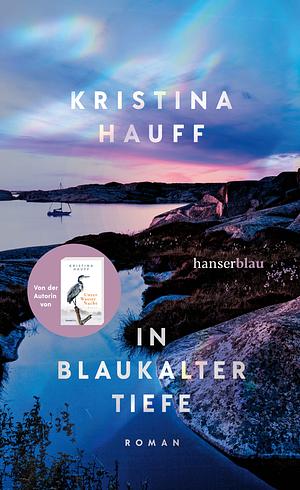 In blaukalter Tiefe: Roman by Kristina Hauff