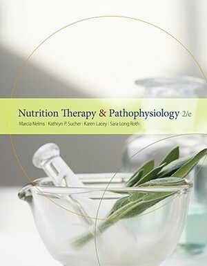 Nutrition Therapy and Pathophysiology by Marcia Nelms