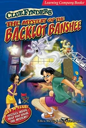 The Mystery of the Backlot Banshee: A Cluefinders Mystery Adventure by Mel Friedman