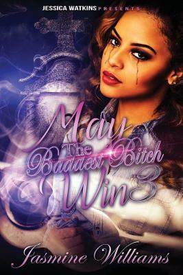 May The Baddest Bitch Win 3 by Jasmine Williams