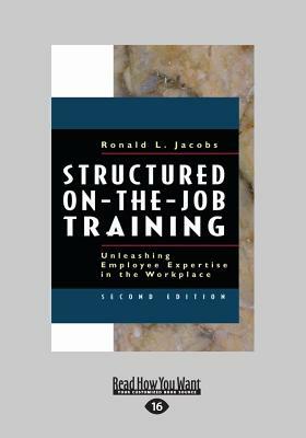 Structured On-The-Job Training: Unleashing Employee Expertise in the Workplace (Large Print 16pt) by Ronald Jacobs