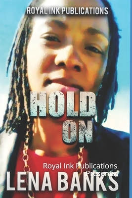 Hold On: Royal ink Publications Presents: by Lena Banks