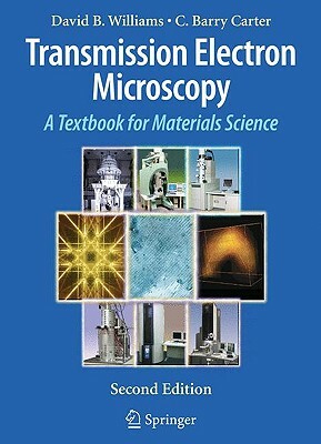 Transmission Electron Microscopy: A Textbook for Materials Science by C. Barry Carter, David B. Williams