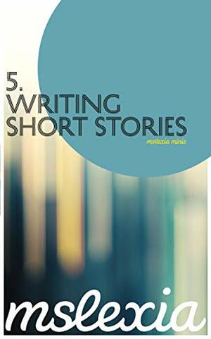 Writing Short Stories (Mslexia Minis Book 5) by Margaret Wilkinson