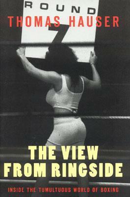 The View from Ringside: Inside the Tumultuous World of Boxing by Thomas Hauser