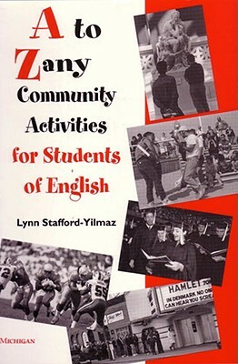 A to Zany Community Activities for Students of English by Lynn M. Stafford-Yilmaz