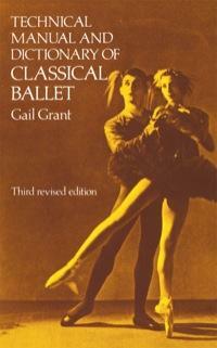 Technical Manual and Dictionary of Classical Ballet by Gail Grant