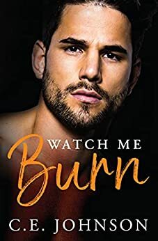 Watch Me Burn by C.E. Johnson