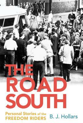 The Road South: Personal Stories of the Freedom Riders by B.J. Hollars