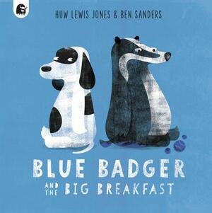 Blue Badger and the Big Breakfast by Ben Sanders, Huw Lewis-Jones