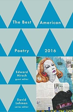 Best American Poetry 2016 by David Lehman, Edward Hirsch, Edward Hirsch