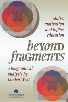 Beyond Fragments: Adults, Motivation and Higher Education by Linden West