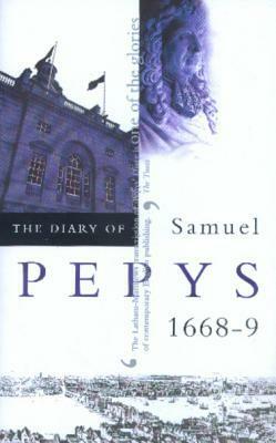 The Diary of Samuel Pepys, Vol. IX: 1668-9 by Robert Latham, Samuel Pepys, William Matthews