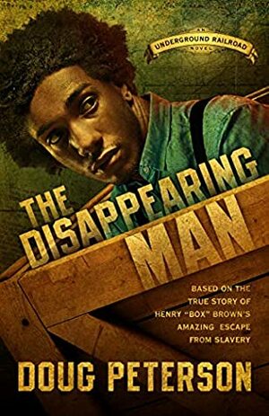 The Disappearing Man (The Underground Railroad Book 2) by Doug Peterson