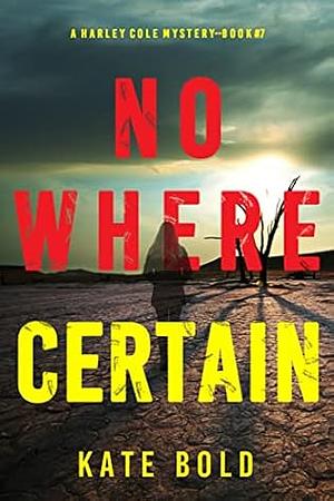 Nowhere Certain by Kate Bold