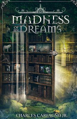 Madness of My Dreams by Charles Carfagno Jr