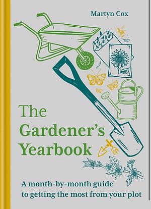 The Gardener's Yearbook: A Month-By-month Guide to Getting the Most Out of Your Plot by Martyn Cox