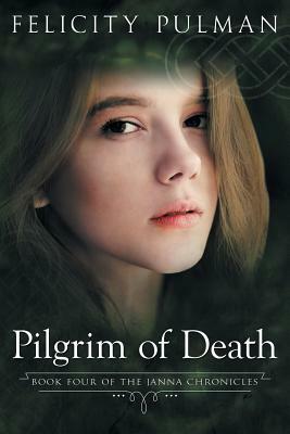 Pilgrim of Death: The Janna Chronicles 4 by Felicity Pulman