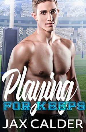Playing for Keeps by Jax Calder
