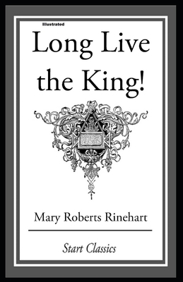 Long Live the King Illustrated by Mary Roberts Rinehart