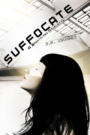 Suffocate by S.R. Johannes