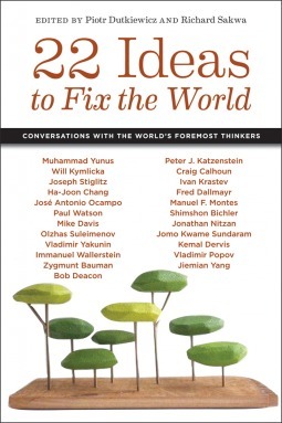 22 Ideas to Fix the World: Conversations with the World's Foremost Thinkers by Piotr Dutkiewicz, Richard Sakwa