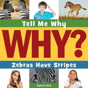 Zebras Have Stripes by Susan H. Gray