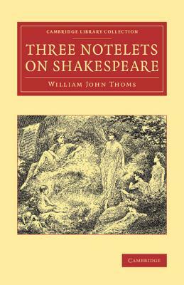 Three Notelets on Shakespeare by William John Thoms