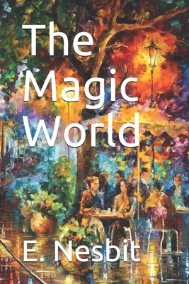 The Magic World by E. Nesbit