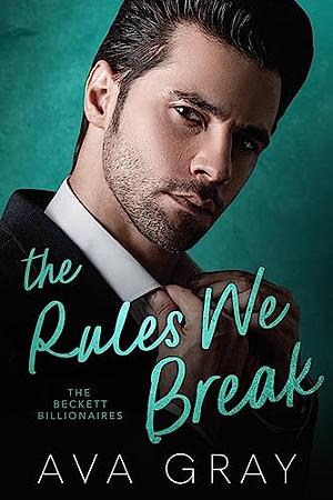 The Rules We Break by Ava Gray, Ava Gray