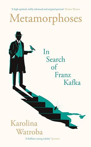 Metamorphoses: In Search of Franz Kafka by Karolina Watroba